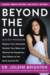 Cover Art for 9780062847096, Beyond the Pill: A 30-Day Program to Balance Your Hormones, Reclaim Your Body, and Reverse the Dangerous Side Effects of the Birth Control Pill by Jolene Brighten