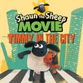 Cover Art for 9781406361117, Shaun the Sheep Movie Timmy in the City (Shaun the Sheep Movie Tieins) by Aardman Animations Ltd