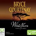 Cover Art for 9781740937641, Whitethorn by Bryce Courtenay