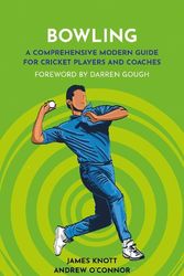 Cover Art for 9781915359223, Bowling: A Comprehensive Modern Guide for Players and Coaches by James Knott