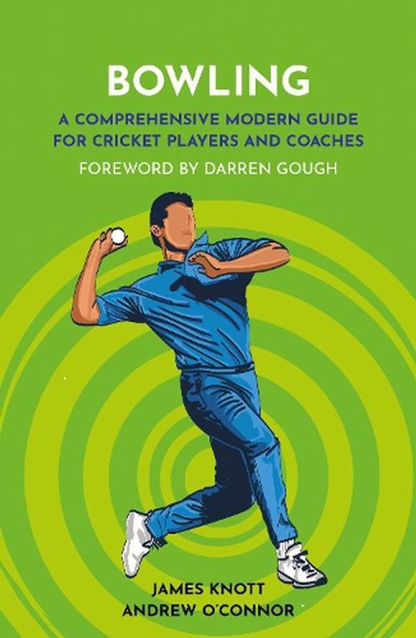 Cover Art for 9781915359223, Bowling: A Comprehensive Modern Guide for Players and Coaches by James Knott