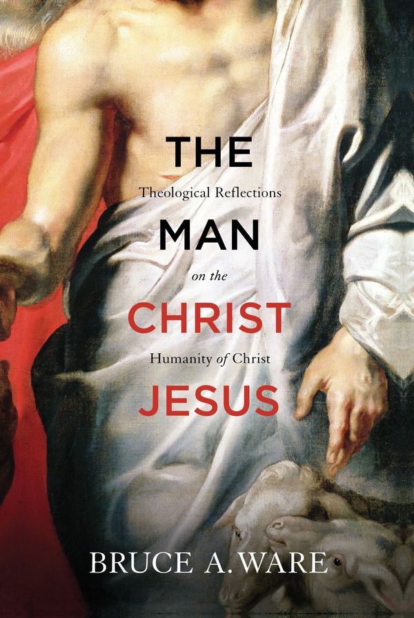 Cover Art for 9781433513053, The Man Christ Jesus by Bruce A. Ware