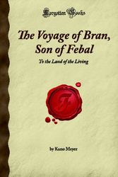 Cover Art for 9781605064444, The Voyage of Bran, Son of Febal: To the Land of the Living (Forgotten Books) by Kuno Meyer