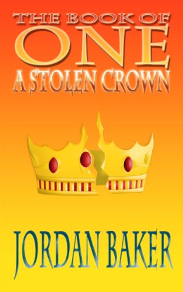 Cover Art for B00C9QB6PQ, A Stolen Crown (Book of One series 2) by Jordan Baker