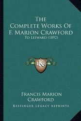 Cover Art for 9781168125125, The Complete Works of F. Marion Crawford by Francis Marion Crawford