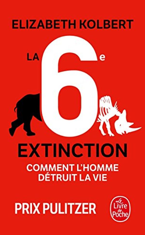Cover Art for 9782253186366, La sixième extinction : Comment l'homme détruit la vie by Elisabeth Kolbert