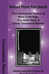 Cover Art for 9781933500218, Voices from Fairyland: The Fantastical Poems of Mary Coleridge, Charlotte Mew, and Sylvia Townsend Warner by Theodora Goss