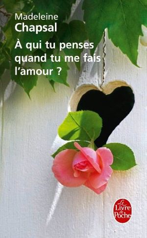 Cover Art for 9782253161615, A Qui Tu Penses Quand Tu Me Fais L'Amour ? by Madeleine Chapsal