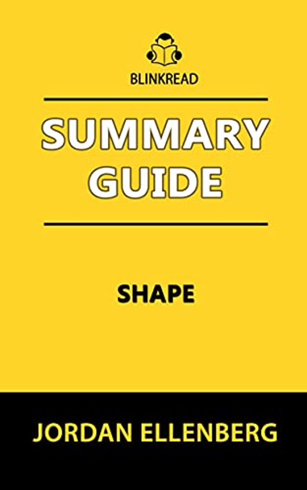 Cover Art for B09FZS7RGN, Summary Guide: Shape by Jordan Ellenberg : The Hidden Geometry of Information, Biology, Strategy, Democracy, and Everything Else by BlinkRead