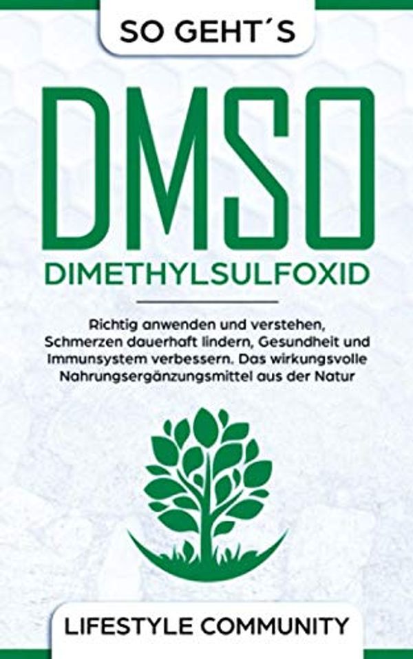 Cover Art for 9783903314962, "so geht´s": DMSO - Dimethylsulfoxid: richtig anwenden und verstehen, Schmerzen dauerhaft lindern, Gesundheit und Immunsystem verbessern. Das ... aus der Natur (German Edition) by Lifestyle Community