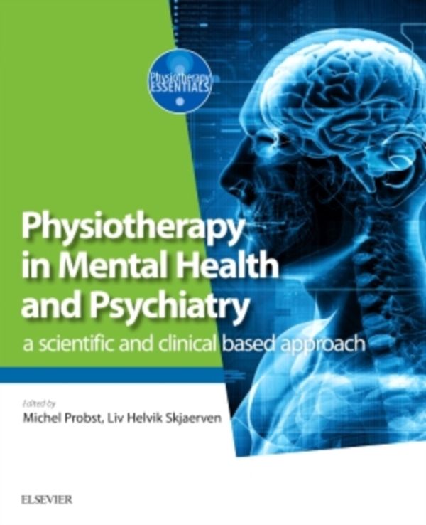 Cover Art for 9780702072680, Physiotherapy in Mental Health and Psychiatrya scientific and clinical based approach by Michel Probst