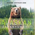 Cover Art for 9781648950988, Alaskan Wilderness Adventure: Book 3 by Duane Arthur Ose