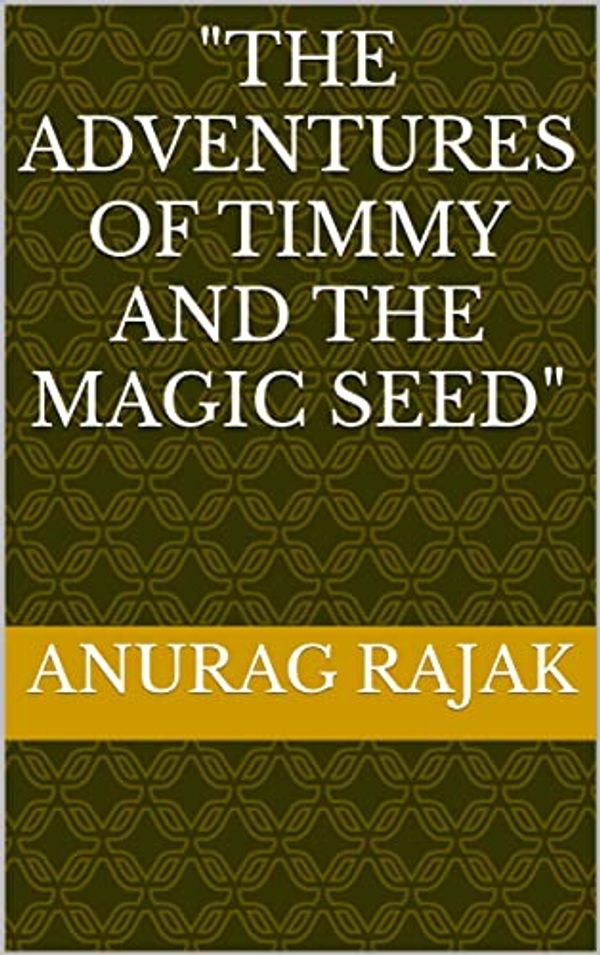 Cover Art for B0BVDL968T, "The Adventures of Timmy and the Magic Seed" by rajak, anurag