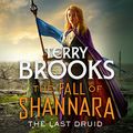 Cover Art for B08JD7HNKT, The Last Druid: Fall of Shannara, Book 4 by Terry Brooks