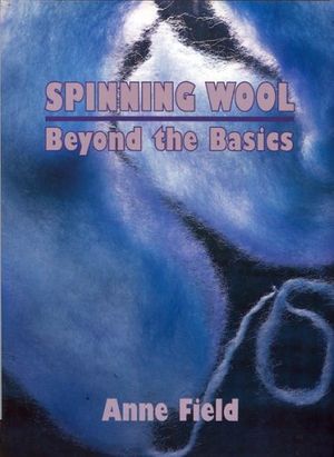 Cover Art for 9780908704279, Spinning Wool: beyond the Basics by Anne Field