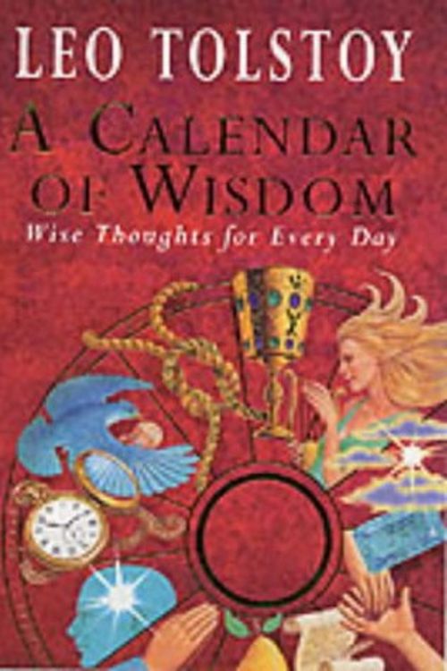 Cover Art for 9781860198946, A Calendar of Wisdom: Wise Thoughts for Every Day by Leo Tolstoy