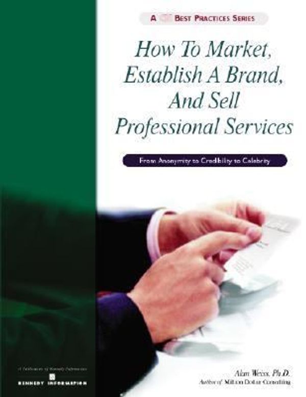 Cover Art for 9781885922687, How to Market, Establish a Brand, and Sell Professional Services by Alan Weiss
