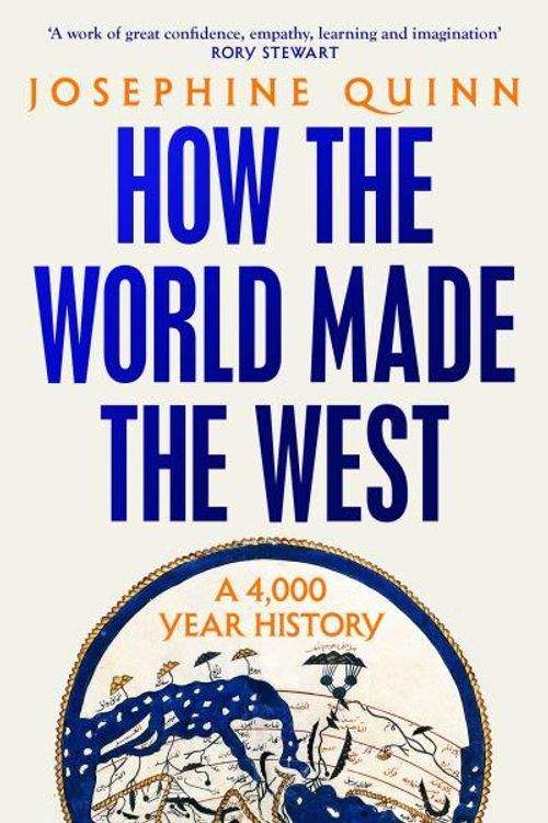 Cover Art for 9781526605191, How the World Made the West: A 4,000-Year History by Josephine Quinn