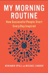 Cover Art for 9780241315415, My Morning Routine: How Successful People Start Every Day Inspired by Benjamin Spall, Michael Xander