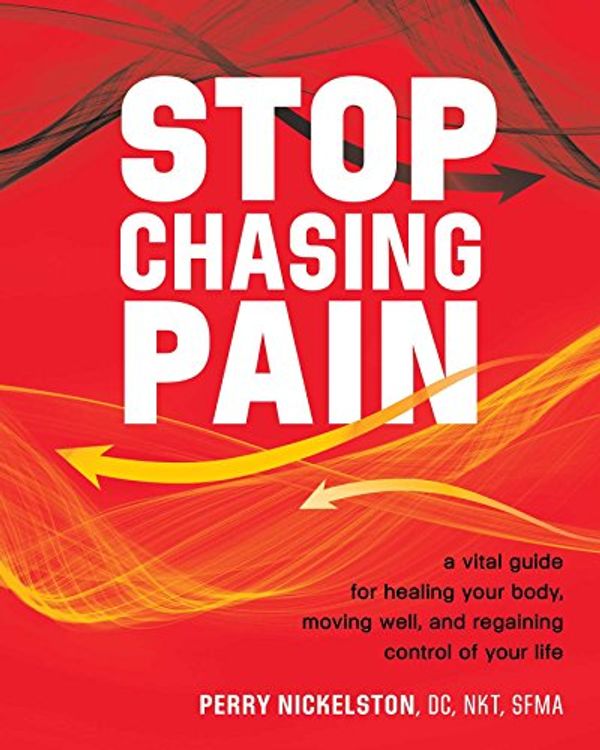 Cover Art for 9781628601138, Stop Chasing Pain: A Vital Guide for Healing Your Body, Moving Well, and Regaining Control of Your Life by Perry Nickelston