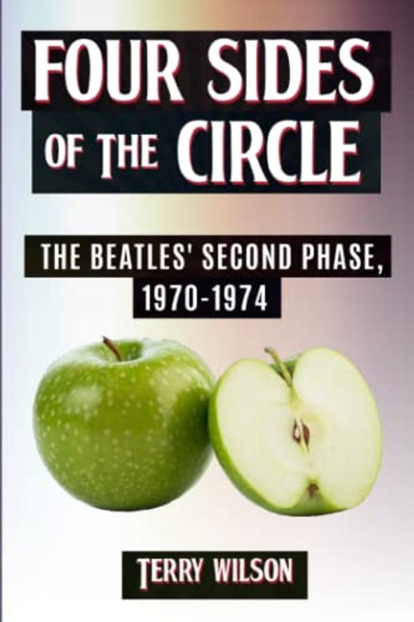 Cover Art for 9798845981202, Four Sides Of The Circle: The Beatles' Second Phase, 1970-1974 by Terry Wilson