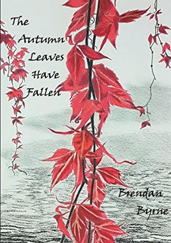 Cover Art for 9780244983598, The Autumn Leaves Have Fallen by Brendan Byrne