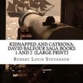 Cover Art for 9781507752470, Kidnapped and Catriona: David Balfour Saga Books 1 and 2  (Large Print): (Robert Louis Stevenson Masterpiece Collection) by Robert Louis Stevenson