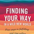 Cover Art for 9780749956356, Finding Your Way In A Wild New World: Four steps to fulfilling your true calling by Martha Beck