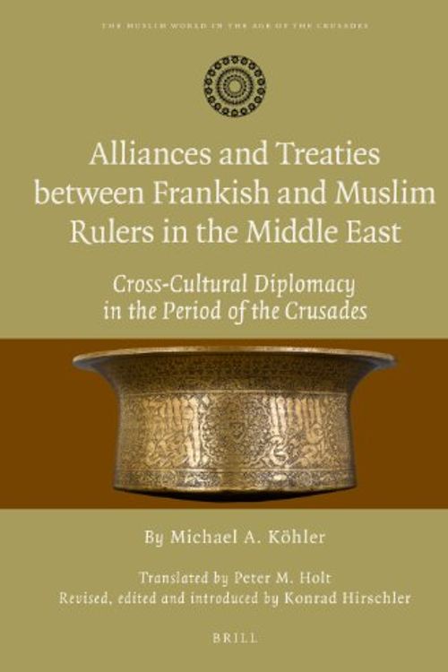 Cover Art for 9789004248571, Alliances and Treaties Between Frankish and Muslim Rulers in the Middle East by Michael Köhler