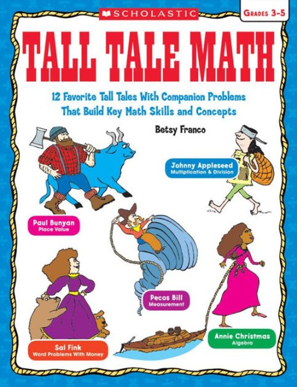 Cover Art for 9780545551335, Tall Tale Math: 12 Favorite Tall Tales With Companion Problems That Build Key Math Skills and Concepts by Betsy Franco