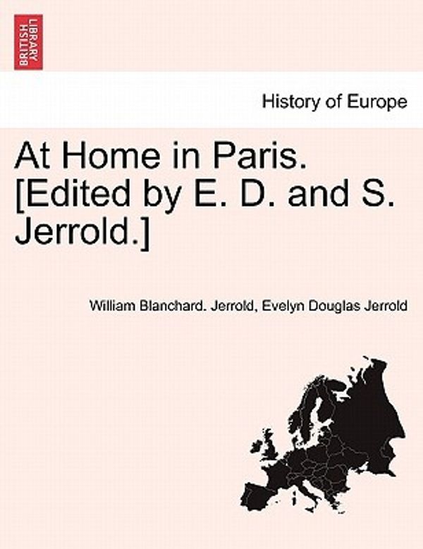 Cover Art for 9781240931071, At Home in Paris. [Edited by E. D. and S. Jerrold.] by William Blanchard. Jerrold, Evelyn Douglas Jerrold