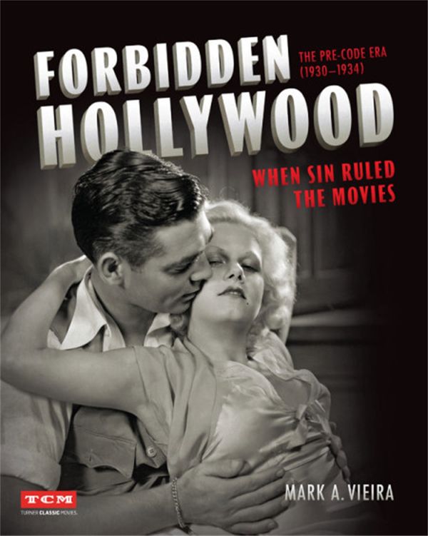 Cover Art for 9780762466771, Forbidden Hollywood: The Pre-Code Era (1930-1934): When Sin Ruled the Movies by Mark Vieira