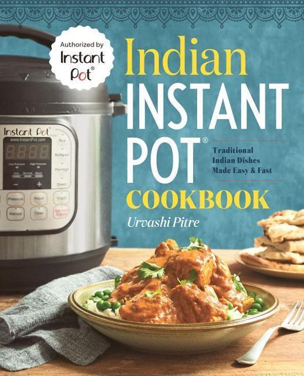 Cover Art for 9781939754547, Indian Instant Pota Cooking: Traditional Indian Dishes Made Easy and Fast by Urvashi Pitre