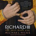 Cover Art for 9781515945710, Richard III: The Self-made King by Michael Hicks