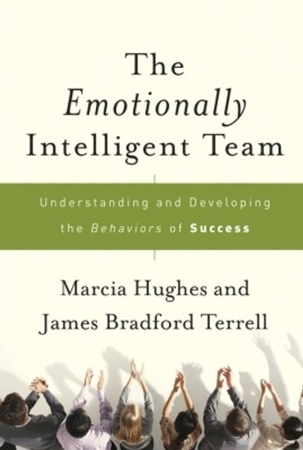 Cover Art for 9780470178560, The Emotionally Intelligent Team: Understanding and Developing the Behaviors of Success by James Bradford Terrell and Marcia M. Hughes