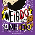 Cover Art for 9781760270957, Weirdo: #4 Super Weird by Anh Do
