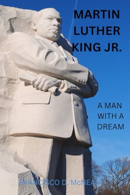 Cover Art for 9798376279113, MARTIN LUTHER KING JR.: A MAN WITH A DREAM by McNEAL, FRANCISCO  D.
