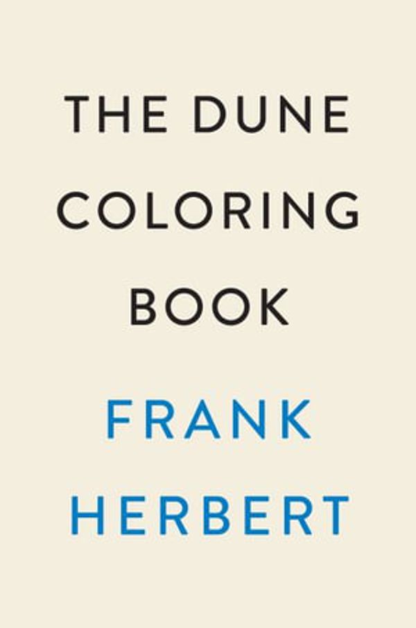 Cover Art for 9780593638231, The Dune Coloring Book by Herbert, Frank
