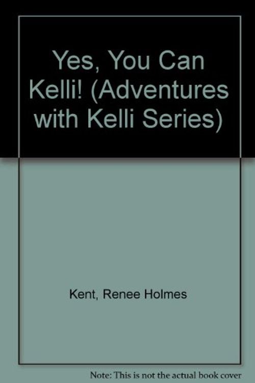 Cover Art for 9781563090127, Yes, You Can Kelli! by Renee Holmes Kent, Cindy McClain