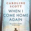 Cover Art for B084GVKZT7, When I Come Home Again by Caroline Scott