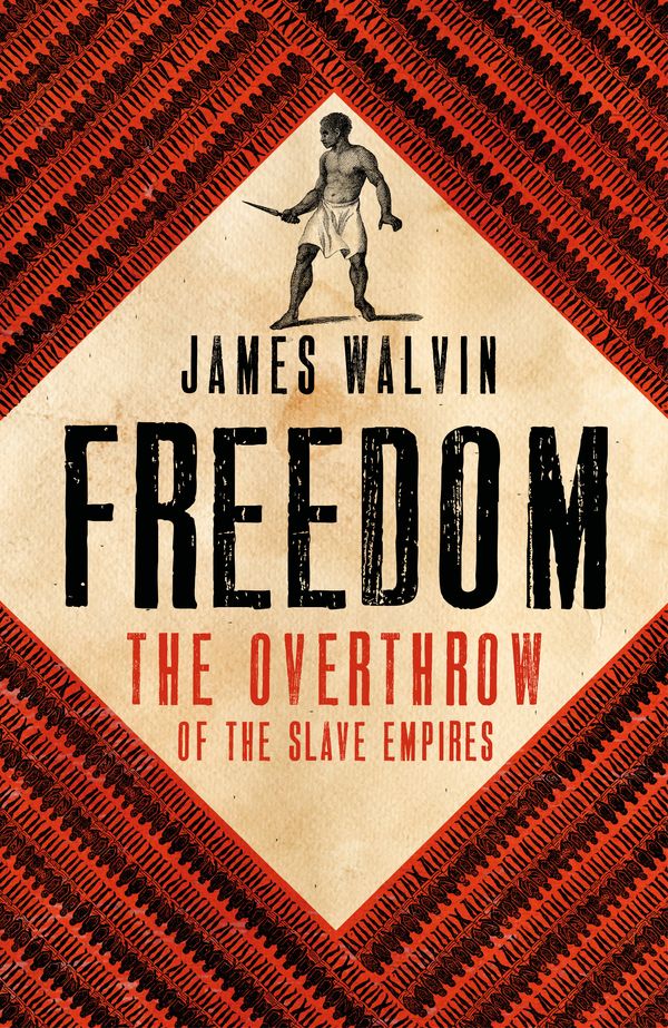 Cover Art for 9781472141439, Freedom: The Overthrow of the Slave Empires by James Walvin