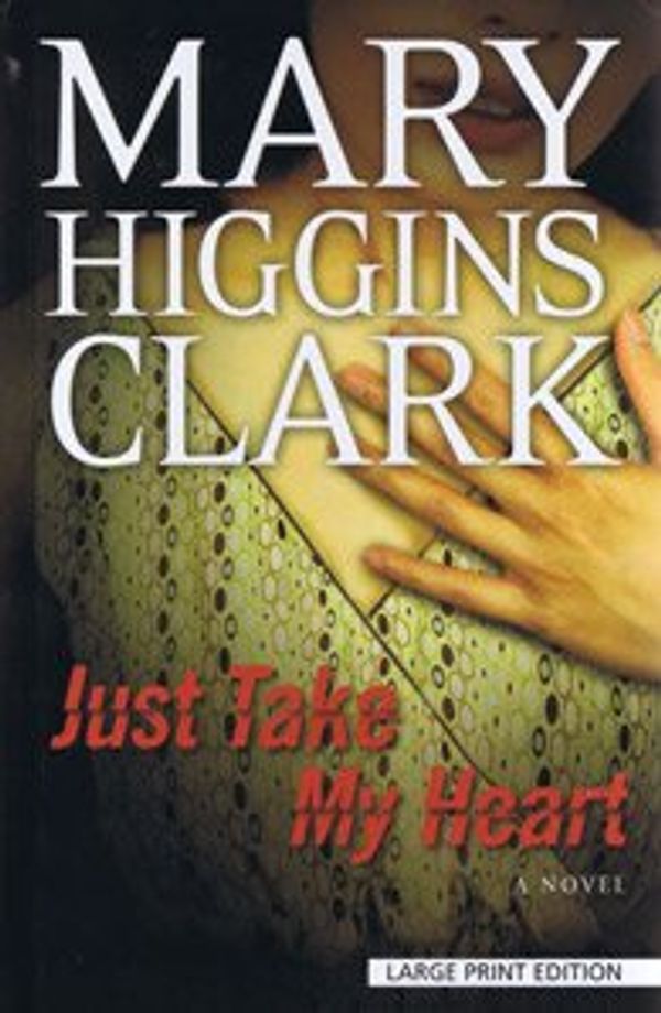 Cover Art for 9781408429372, Just Take My Heart by Mary Higgins Clark