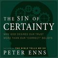Cover Art for 9781515973034, The Sin of Certainty by Peter Enns