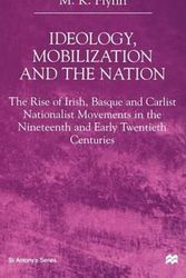 Cover Art for 9780312224332, Ideology, Mobilization and the Nation: The Rise of Irish, Basque and Carlist Nationalist Movements in the Nineteenth and Early Twentieth Centuries (St. Antony's) by Kate Flynn
