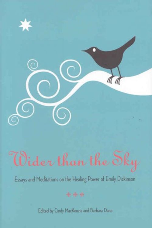 Cover Art for 9780873389532, Wider than the Sky: Essays and Meditations on the Healing Power of Emily Dickinson (Literature and Medicine) by Barbara Dana