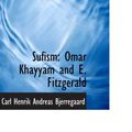 Cover Art for 9781117556659, Sufism: Omar Khayyam and E. Fitzgerald by Carl Henrik Andreas Bjerregaard