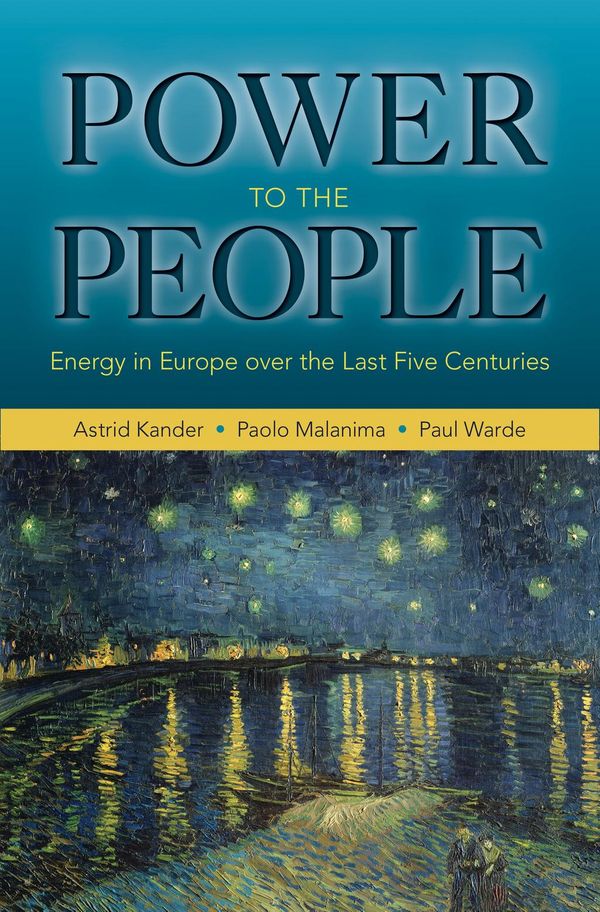 Cover Art for 9781400848881, Power to the People: Energy in Europe over the Last Five Centuries by Astrid Kander, Paolo Malanima, Paul Warde