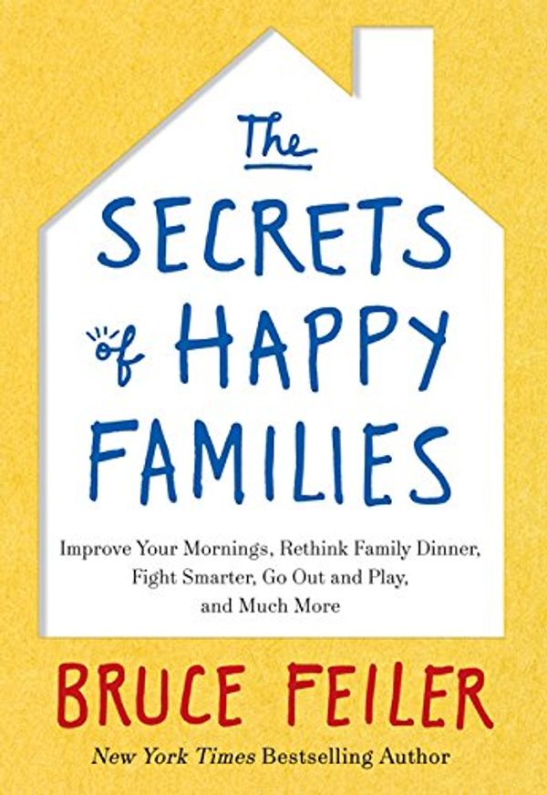 Cover Art for 9780062295989, The Secrets of Happy Families by Bruce Feiler