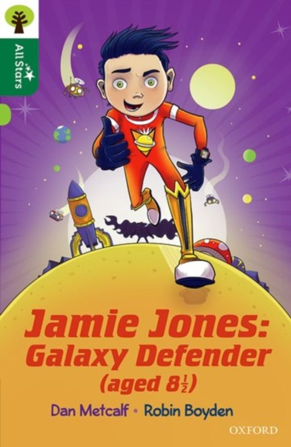 Cover Art for 9780198377627, Oxford Reading Tree All Stars: Oxford Level 12                : Jamie Jones: Galaxy Defender (aged 8 ½) by Dan Metcalf