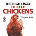 Cover Art for 9780716023623, The Right Way to Keep Chickens by Virginia Shirt